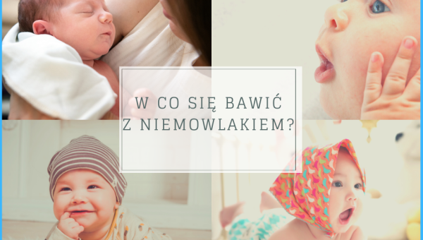 W co się bawić z niemowlakiem