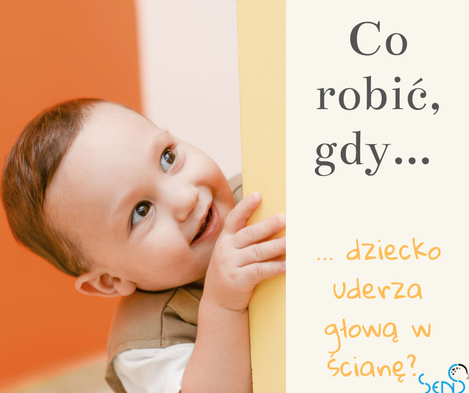 Co robić, gdy dziecko uderza głową w ścianę?