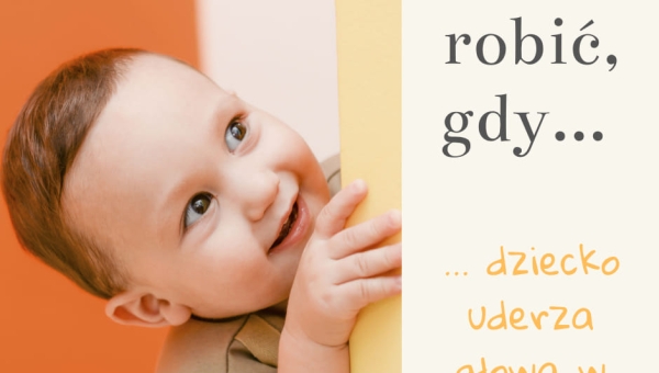 Co robić, gdy dziecko uderza głową w ścianę?