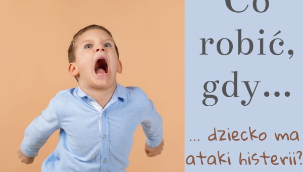 Co robić, gdy dziecko wpada w histerię? 